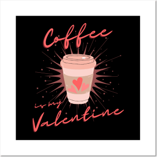 Coffee is my Valentine, Coffee lover Posters and Art